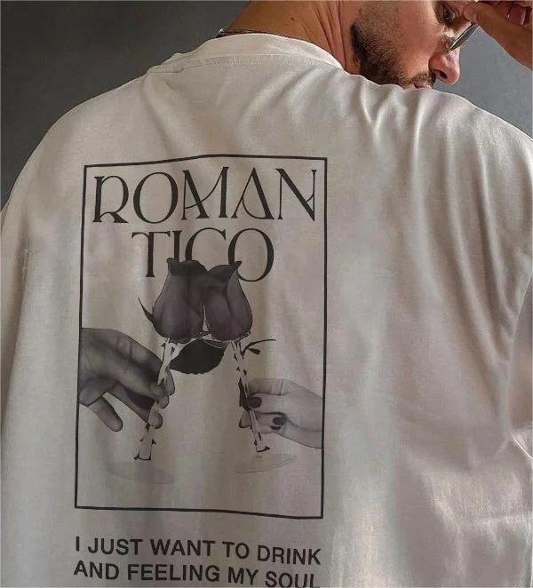 Romantico I Just Want To Drink And Feeling My Soul T-shirt