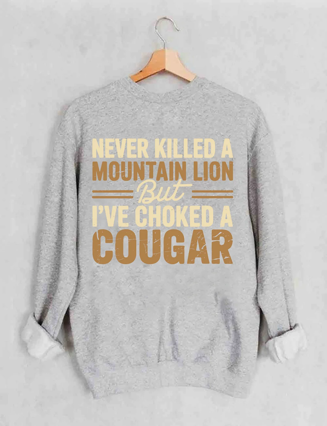Never Killed A Mountain Lion But I've Choked A Cougar Sweatshirt
