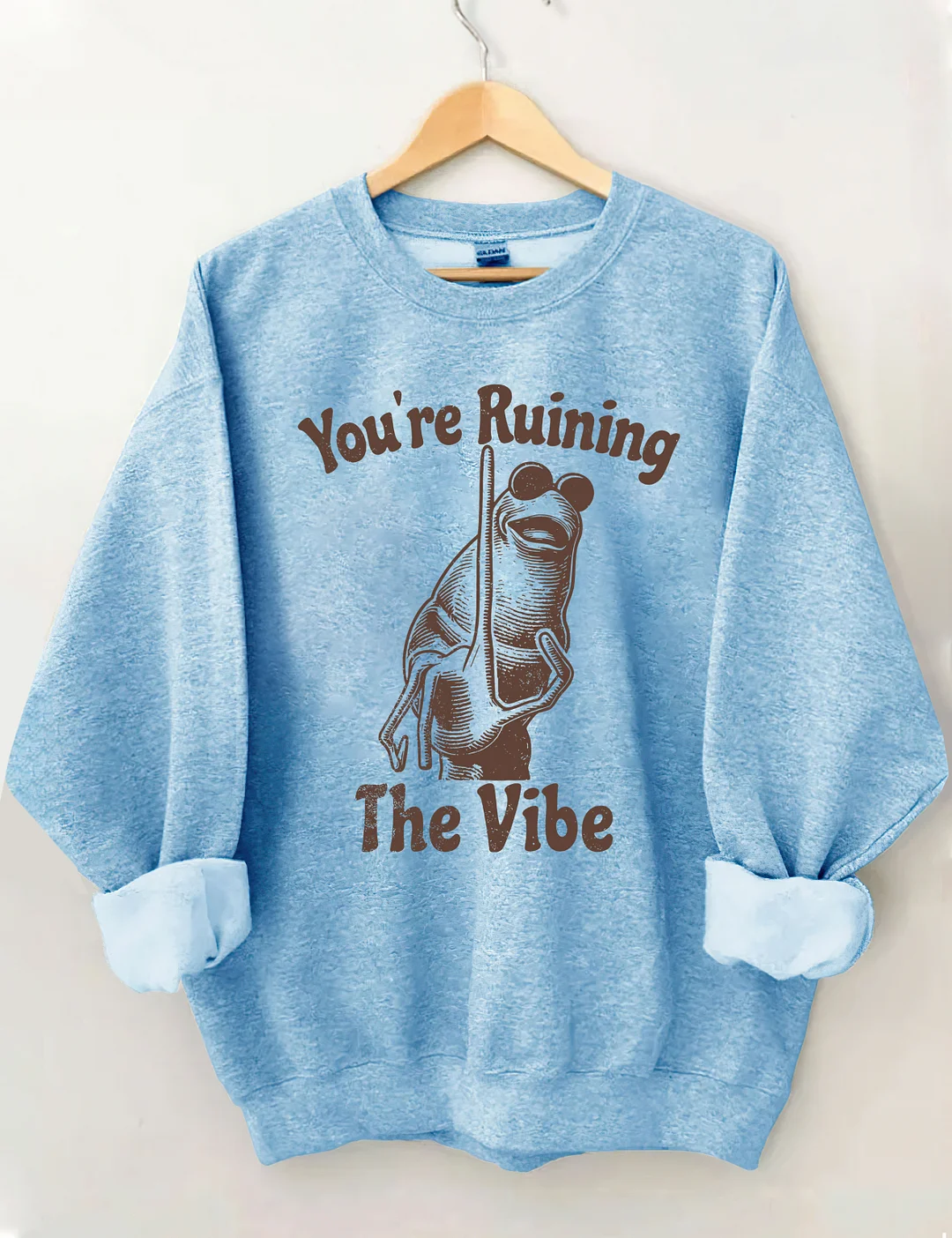 You're Ruining The Vibe Sweatshirt