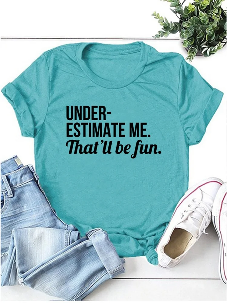 Bestdealfriday Underestimate Me That Ll Be Fun Tee 11713057