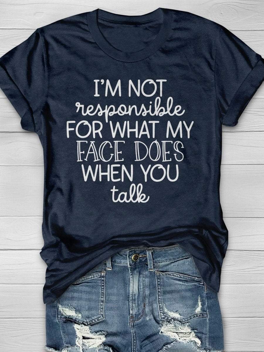 I'm Not Responsible For What My Face Does When You Talk Funny Sarcasm Nurse Print Short Sleeve T-shirt