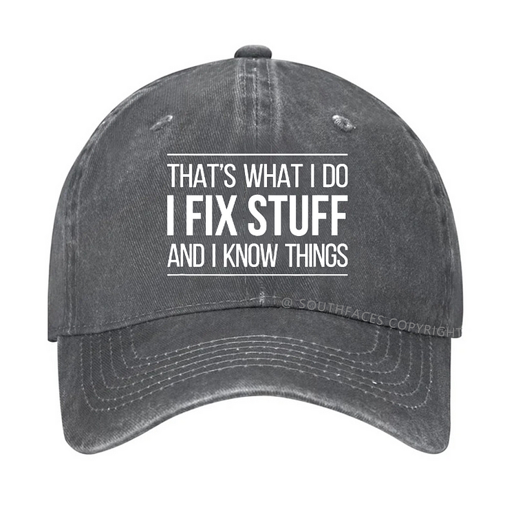 That's What I Do I Fix Stuff And I Know Things Hat