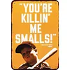 You're Killin Me Smalls - Vintage Metal Signs - 20*30cm/30*40cm - Warning
