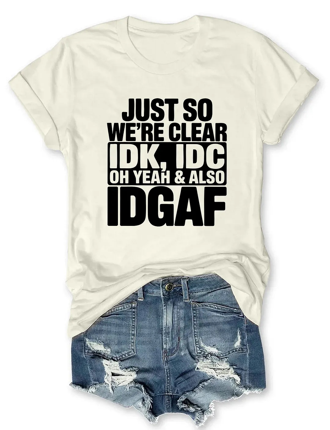 Just So We're Clear IDK T-shirt