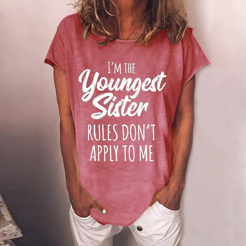 Sisiter Funny I'm The Youngest Sister Rules Don't Apply To Me Slogan Casual Women T-shirt