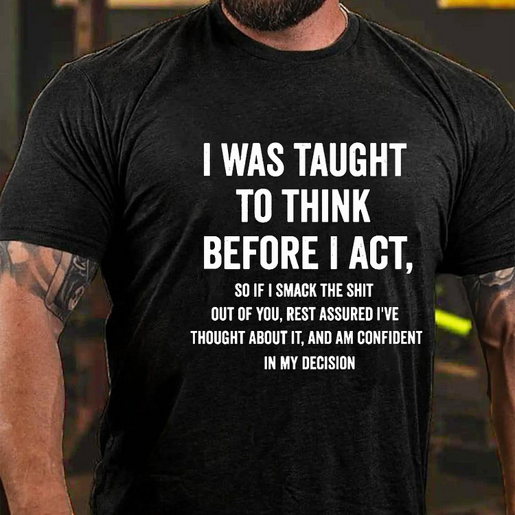 I Was Taught To Think Before I Act Funny Sarcastic Men's T-shirt