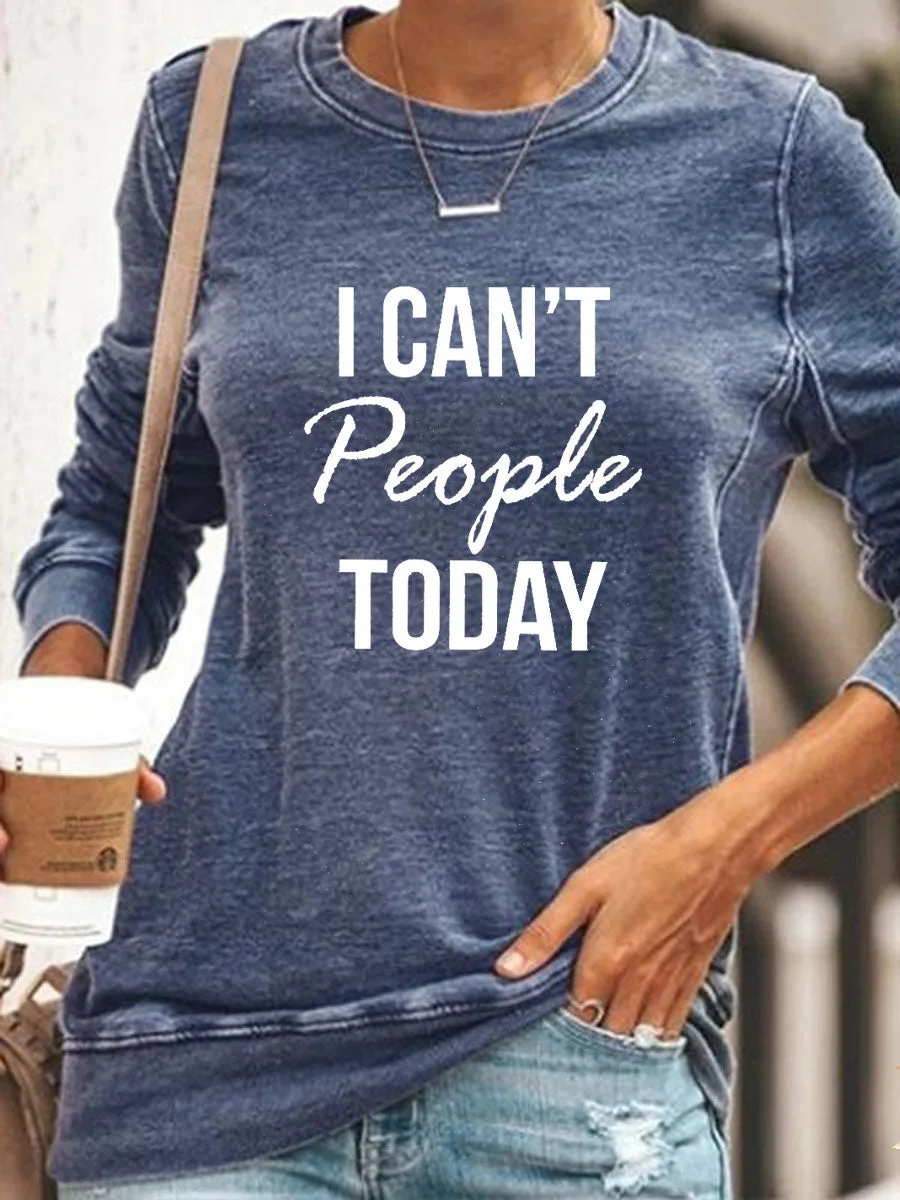I Can't People Today Sweatshirt