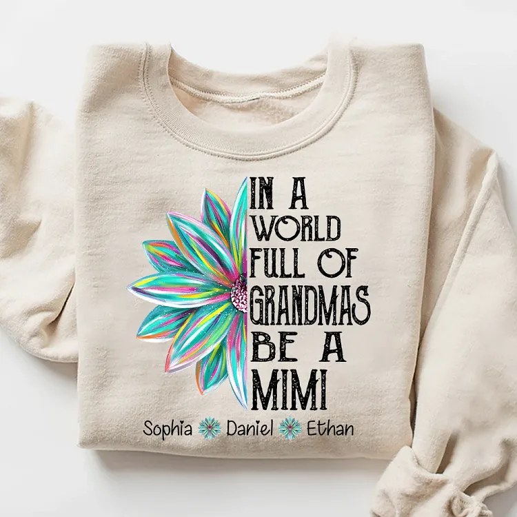 Personalized Mimi Sweatshirt with Grandkids Names, In a World Full of Grandmas Be a Mimi Shirt, Colorful Floral Mimi Gift for Grandma