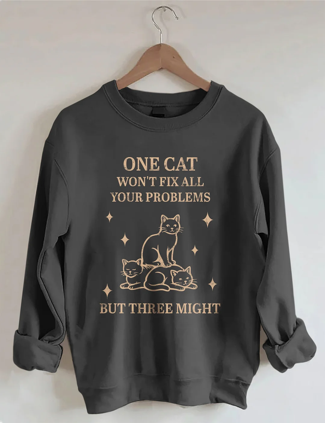 One Cat Won't Fix All Your Problems But Three Might Sweatshirt