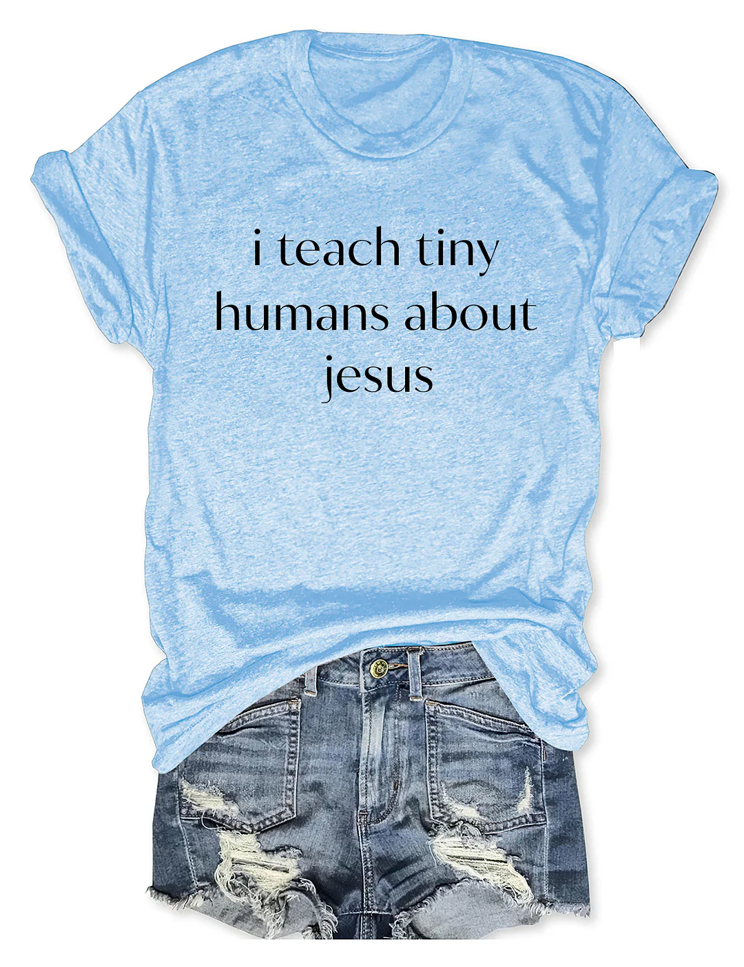 I Teach Tiny Humans About Jesus T-shirt