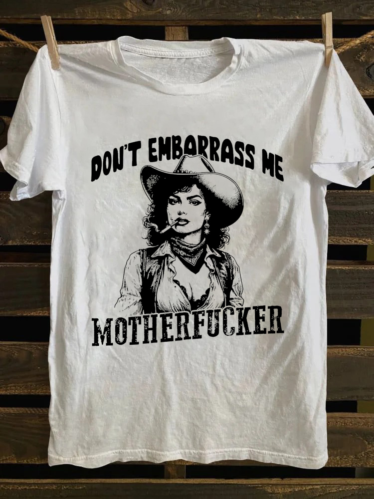 Don't Embarrass Me T-Shirt