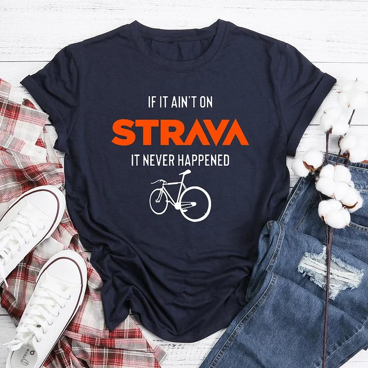 If It Ain’t on Strava it never happened Classic T-shirt Tee -05644-Annaletters
