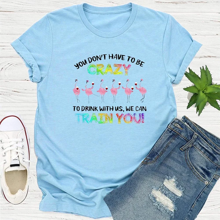 You don't have to be crazy T-Shirt Tee --Annaletters