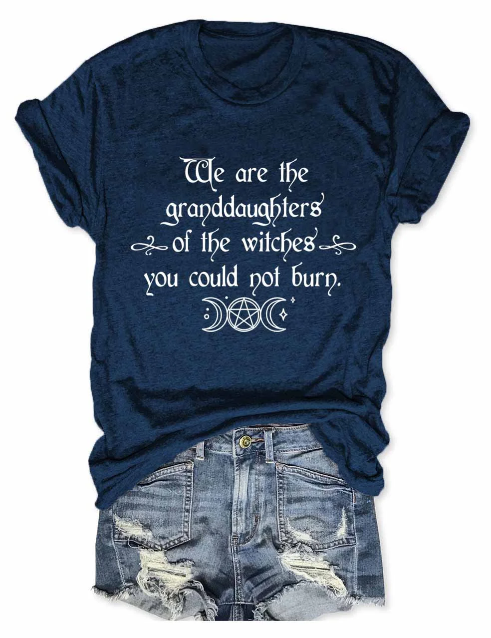 We Are the Granddaughters of the Witches You Could Not Burn Salem Witch T-Shirt