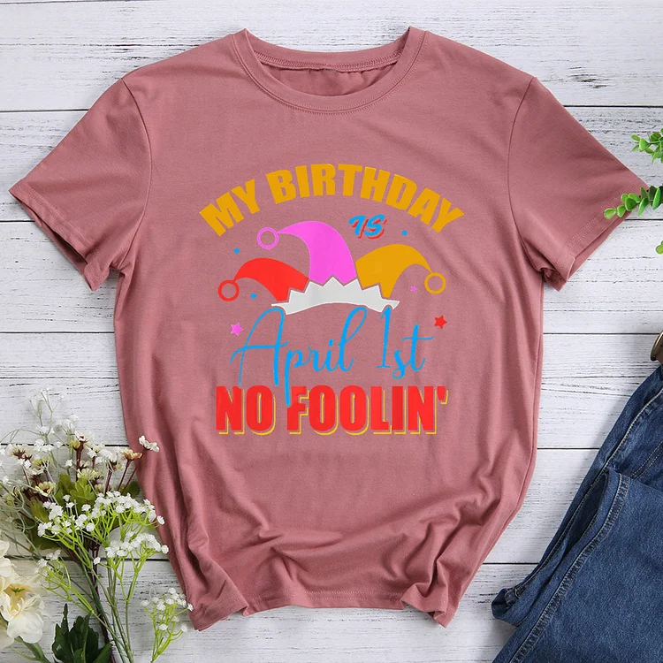 ANB - My Bday is April 1st No Foolin T-shirt Tee -013319