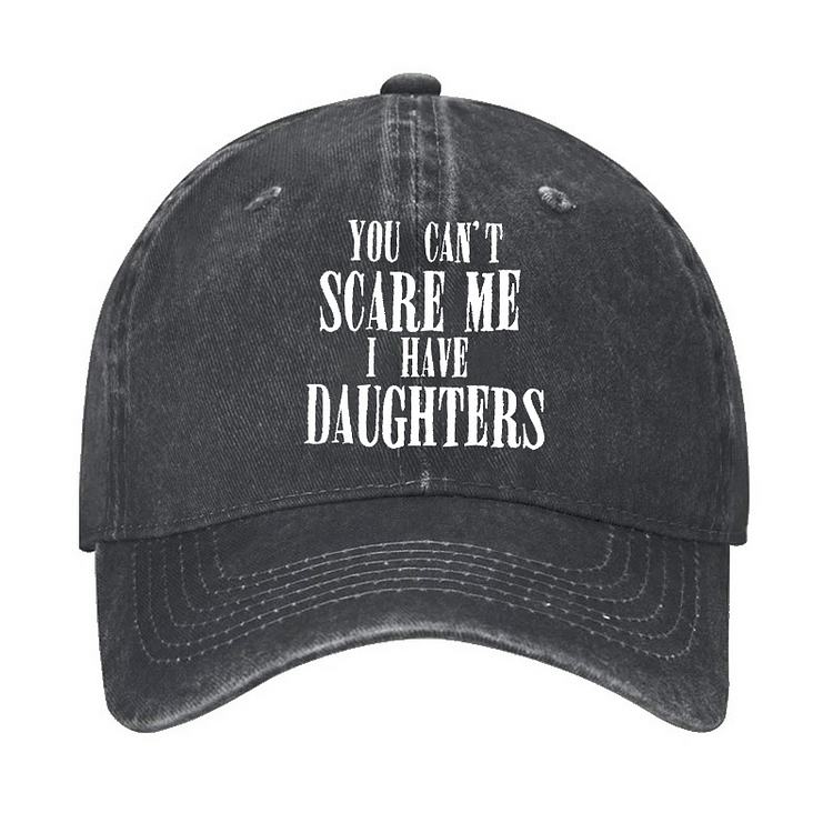 You Can't Scare Me I Have Daughter Hat