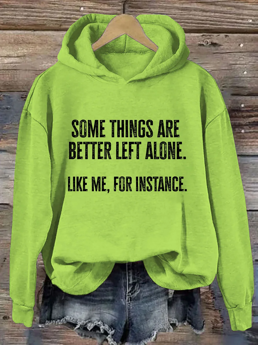 Some Things Are Better Left Alone Like Me For Instance Hoodie