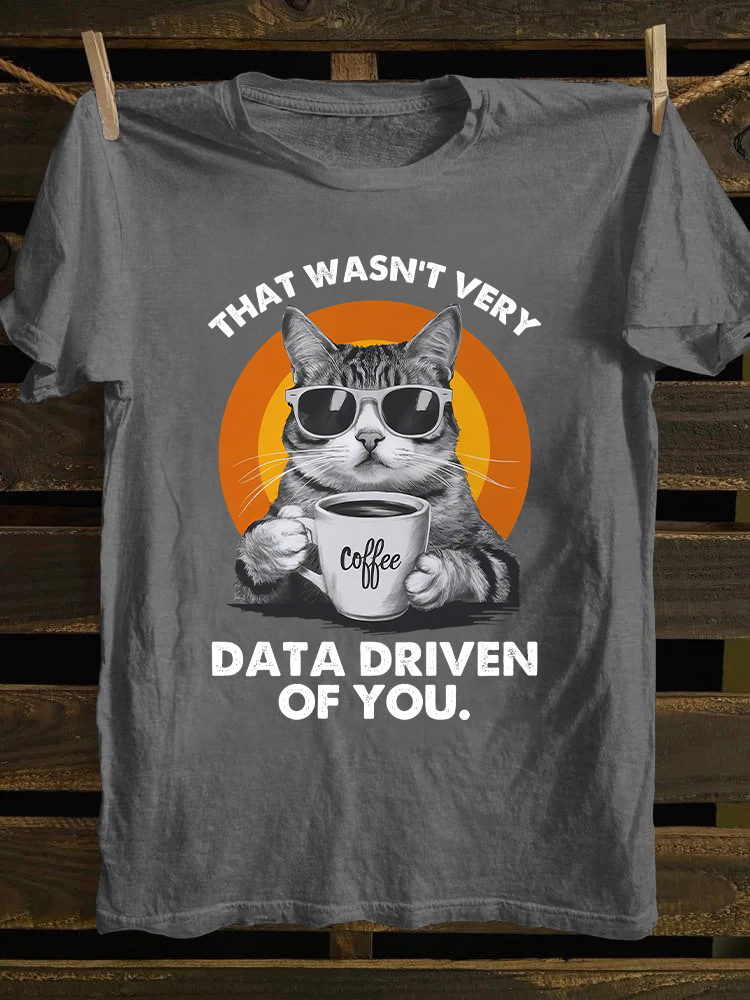That Wasn't Very Data Driven Of You T-shirt