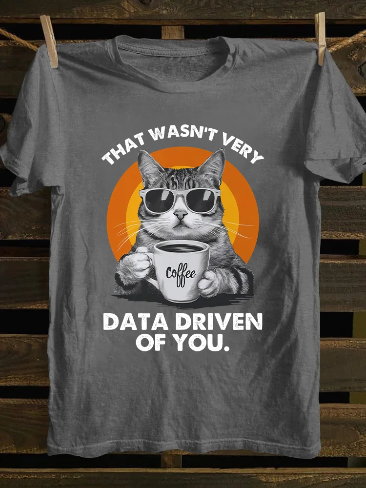 That Wasn't Very Data Driven Of You T-shirt
