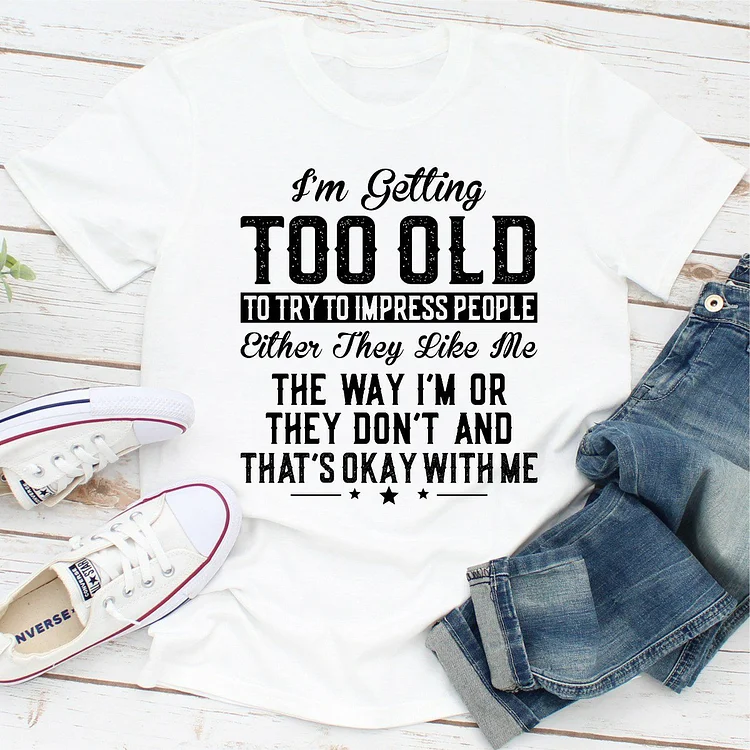 Bestdealfriday I'm Getting Too Old To Try To Impress People Women's T-Shirt