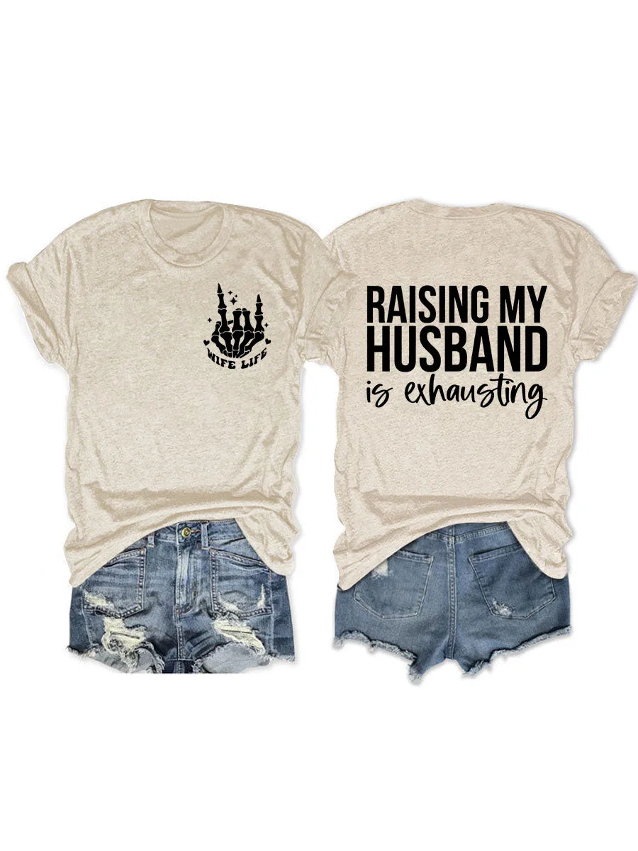 Raising My Husband Is Exhausting, Wife Life T-shirt