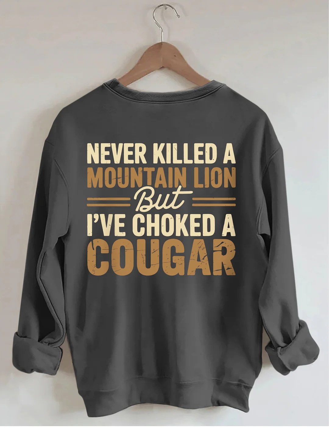 Never Killed A Mountain Lion But I've Choked A Cougar Sweatshirt