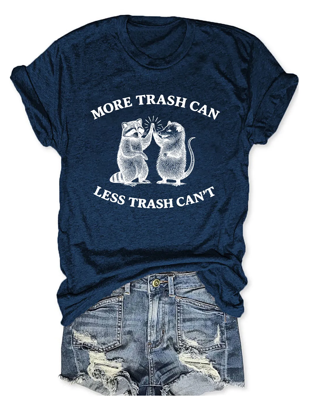 More Trash Can Less Trash Can't T-shirt
