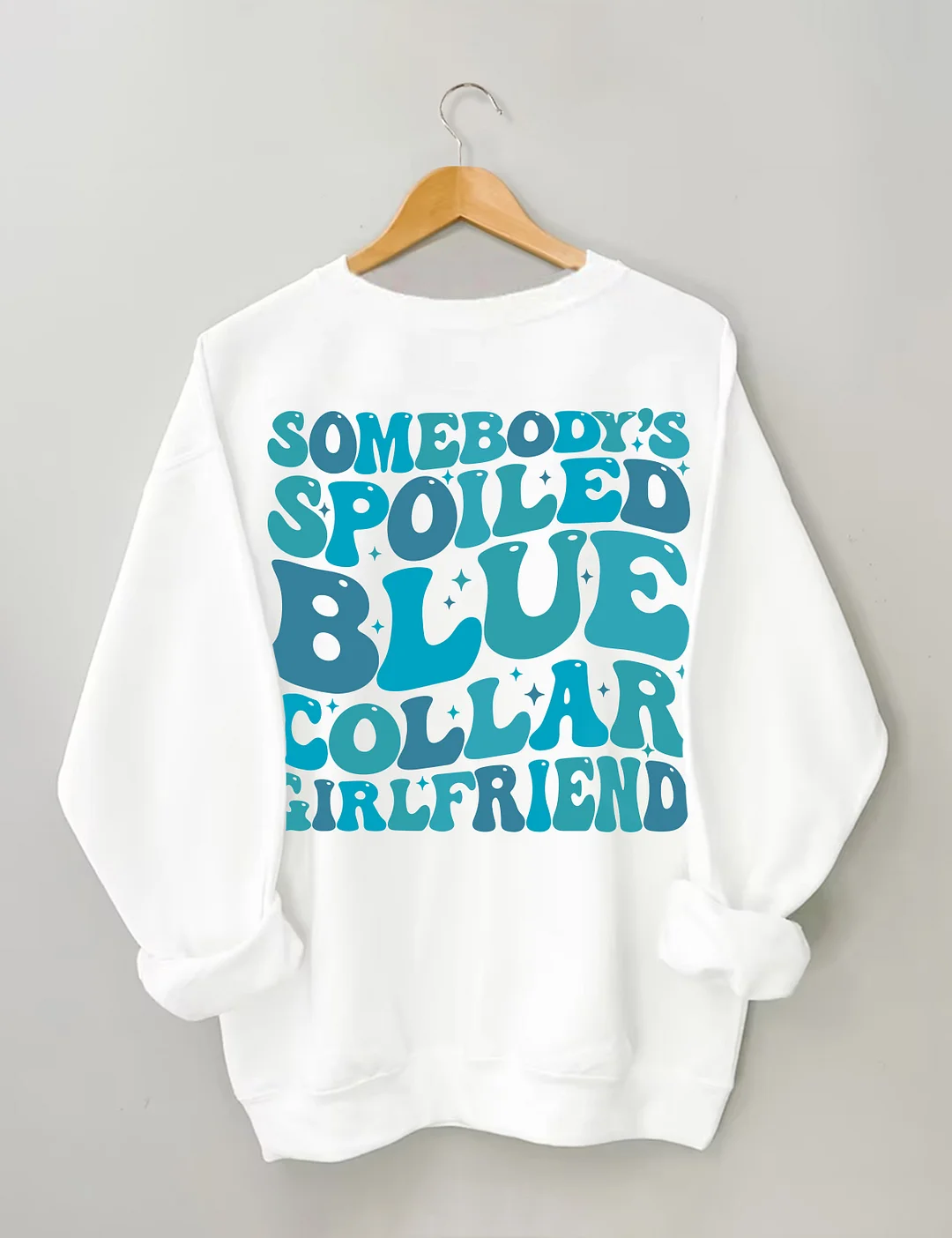 Somebody's Spoiled Blue Collar Girlfriend Sweatshirt