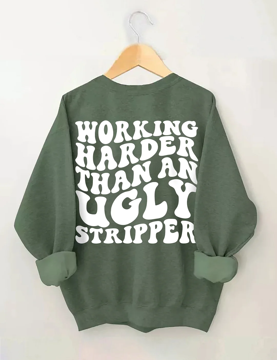 Working Harder Than An Ugly Stripper Sweatshirt