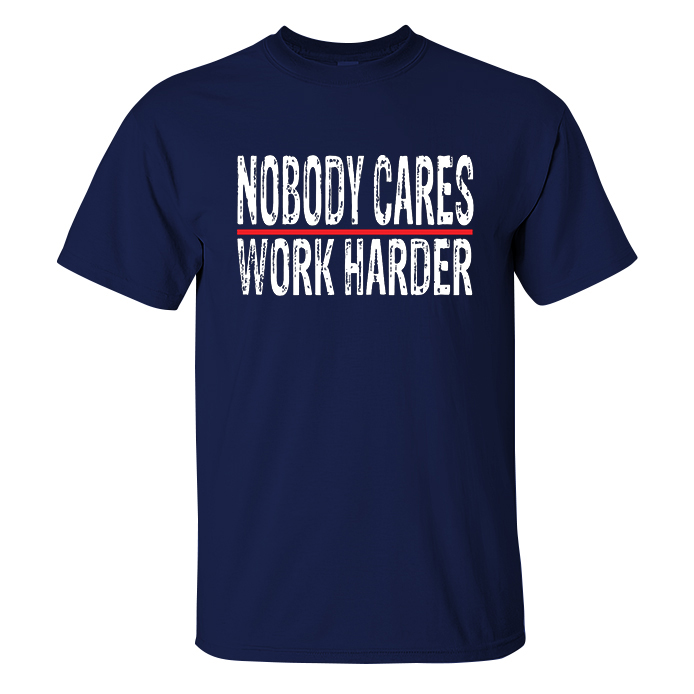 Livereid Nobody Cares Work Harder Men T-Shirt - Livereid