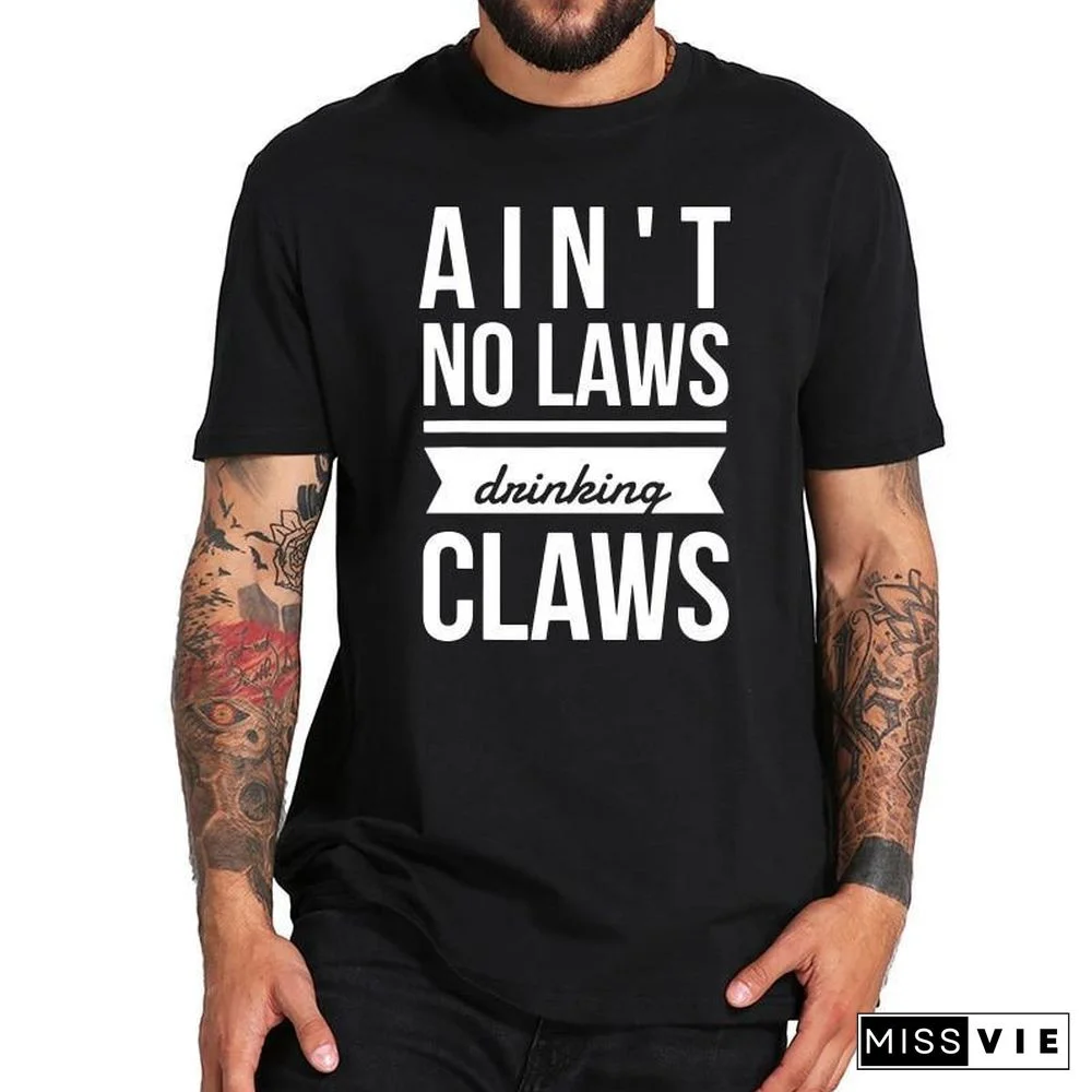 White Claws Ain't No Laws Drinking Claws Funny Drinker Casual Soft Crew Neck  Tshirt