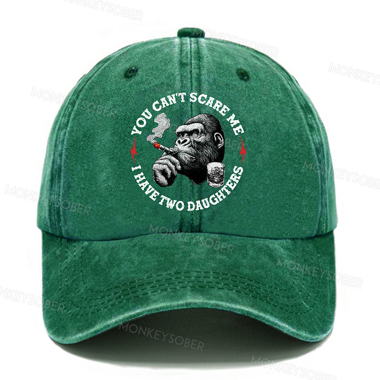 You Can't Scare Me I Have Two Daughters Washed Baseball Caps