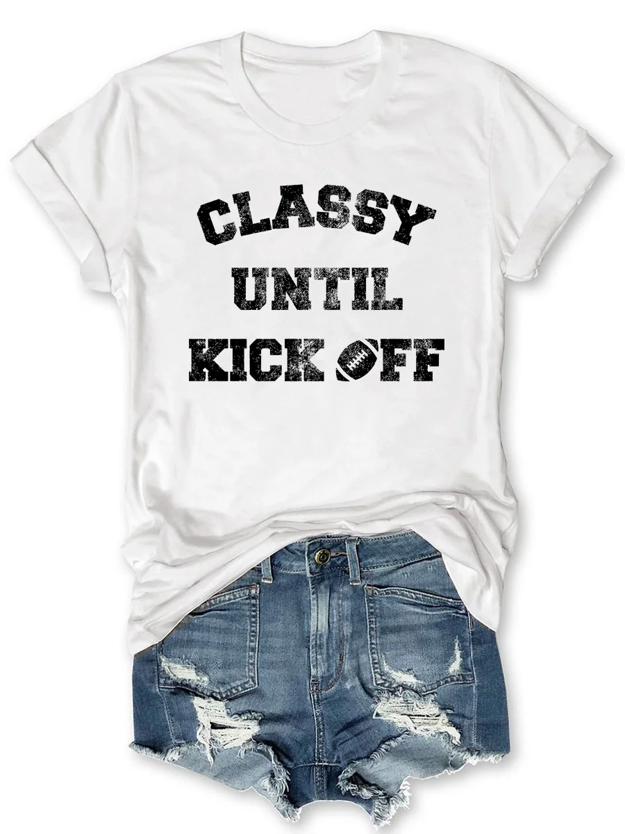 Classy Until Kick Of T-shirt