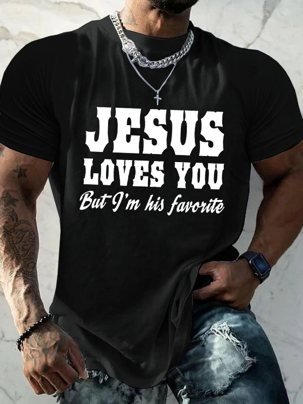 Jesus Loves You but I'm His Favorite T-Shirt