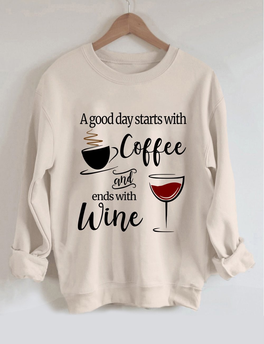 A Good Day Starts with Coffee And Ends With Wine Sweatshirt