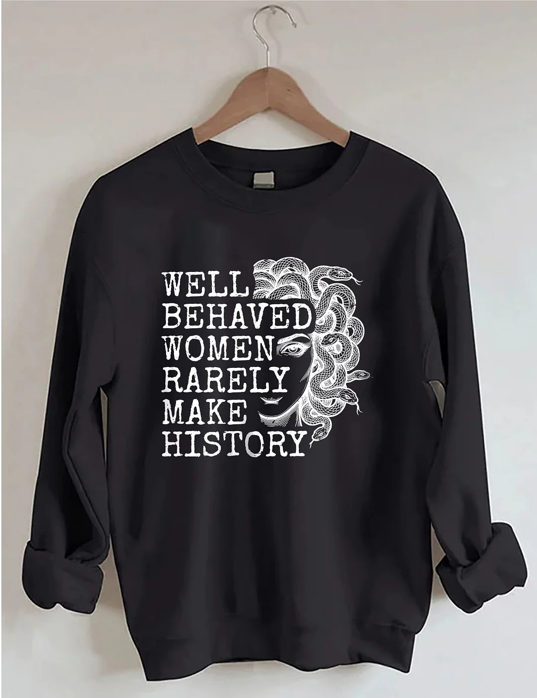 Well Behaved Women Rarely Make History Sweatshirt