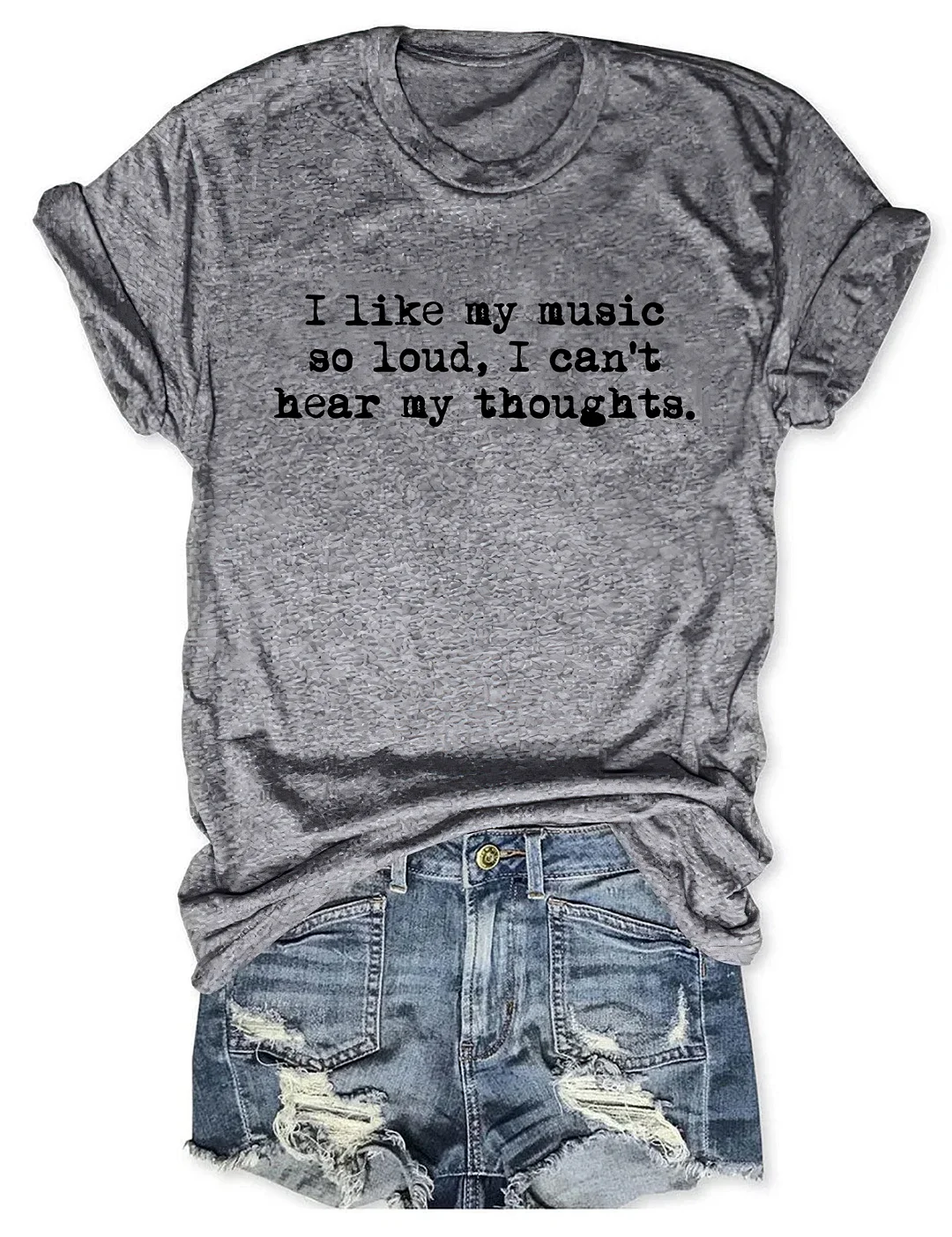 I Like My Music So Loud I Can't Here My Thoughts T-shirt 