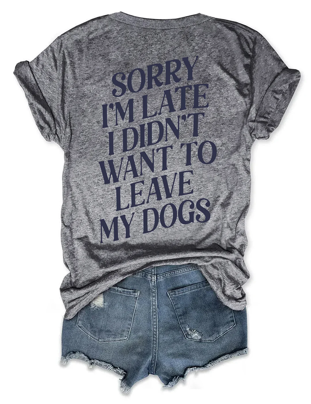 Sorry I'm Late I Didn't Want To Leave My Dogs T-shirt