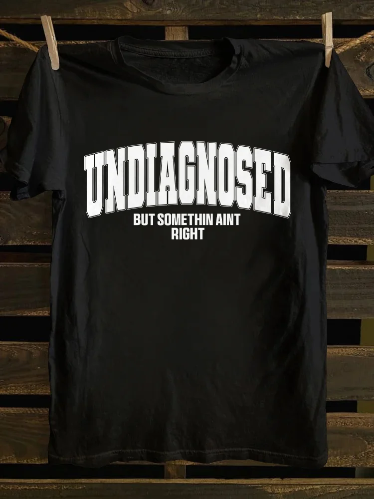 Undiagnosed But Something Ain't Righ T-shirt