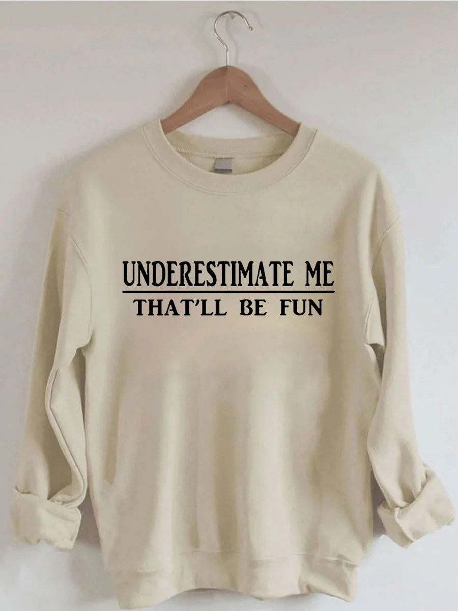 Underestimate Me That'll Be Fun Sweatshirt