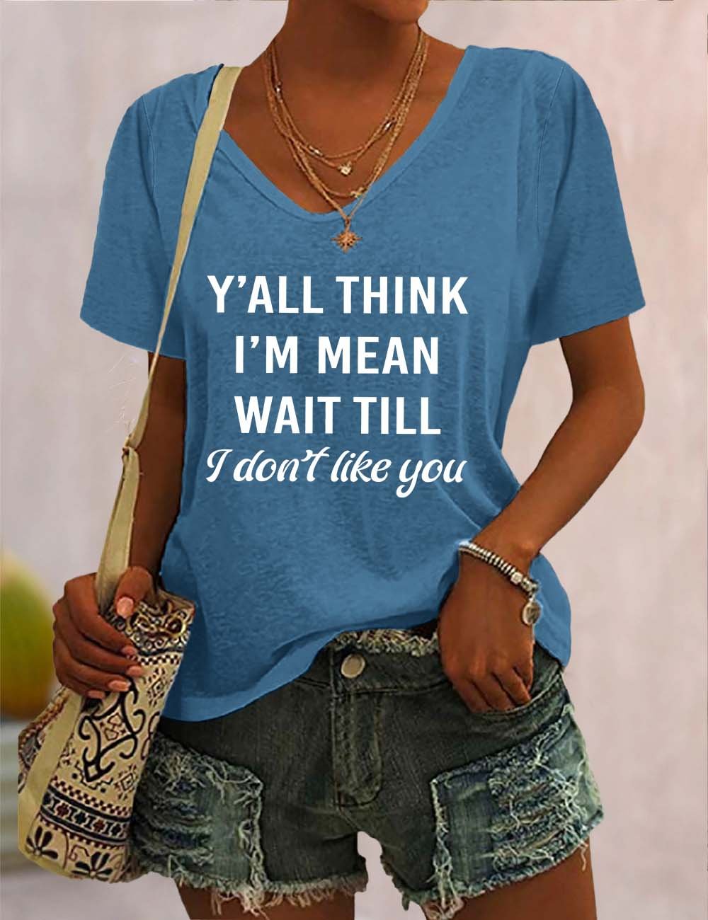 Y'All Think I'm Mean Wait Till I Don't Like You V Neck T-Shirt