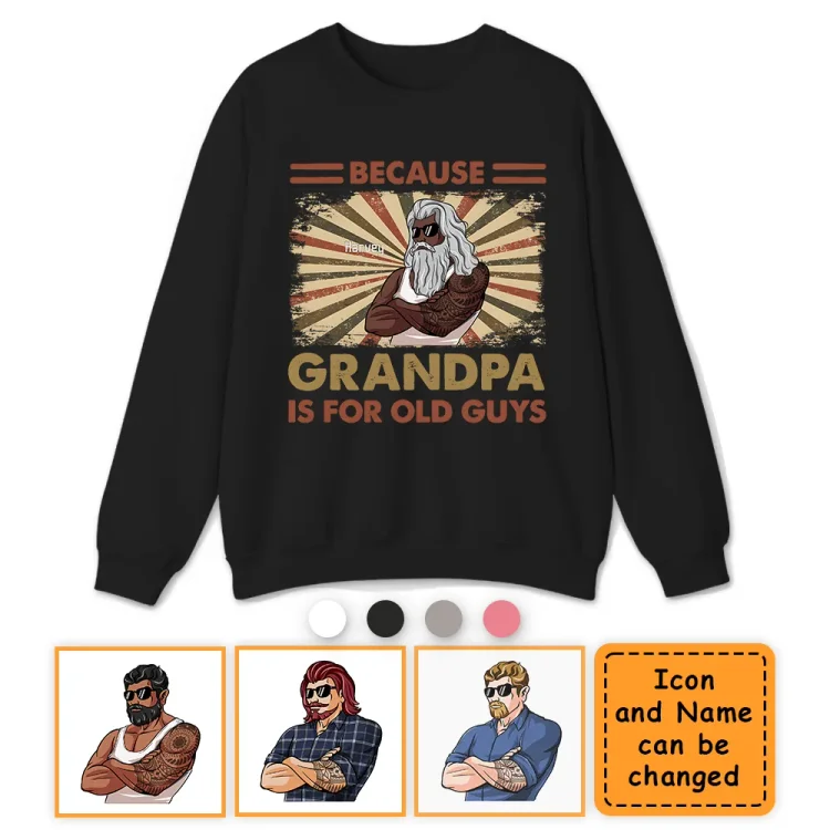 Personalized Crewneck Sweatshirt-Grandpa Is For Old Guys-Father's Day, Birthday Gift For Grandpa, Granddad, Pop Pop