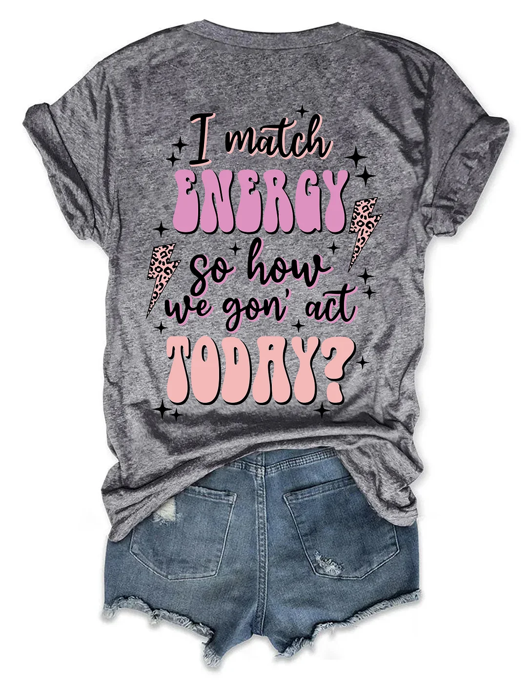 I Match Energy So How We Gon' Act Today T-shirt