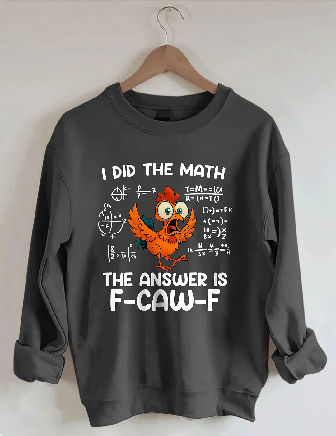 I Did The Math The Answer Is F-CAW-F Sweatshirt