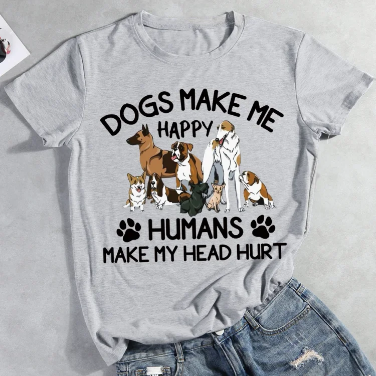 Dogs Make Me Happy Humans Make My Head Hurt  T-shirt Tee -012742-CB