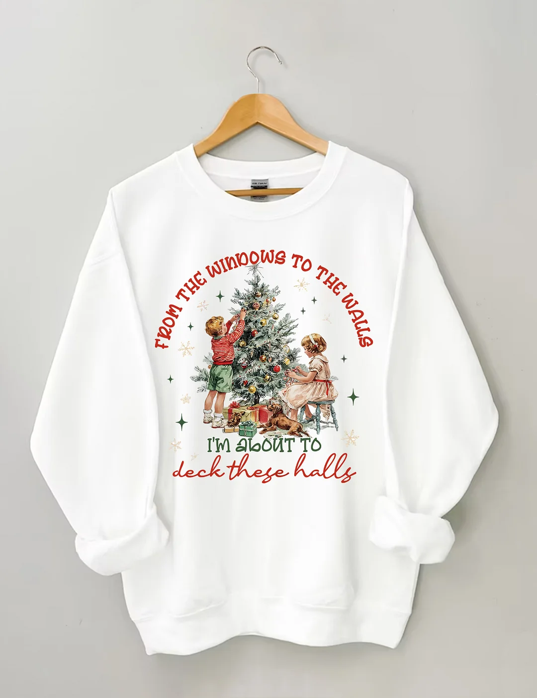 From The Windows To The Walls I'm About To Deck These Halls Sweatshirt