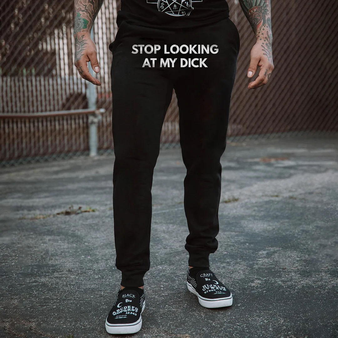 Stop Looking At My Dick Print Men's Sweatpants