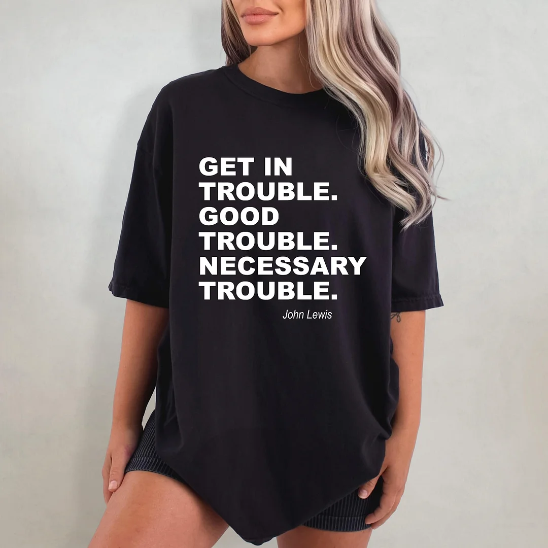 Get In Trouble Good Trouble Necessary Trouble T-shirt