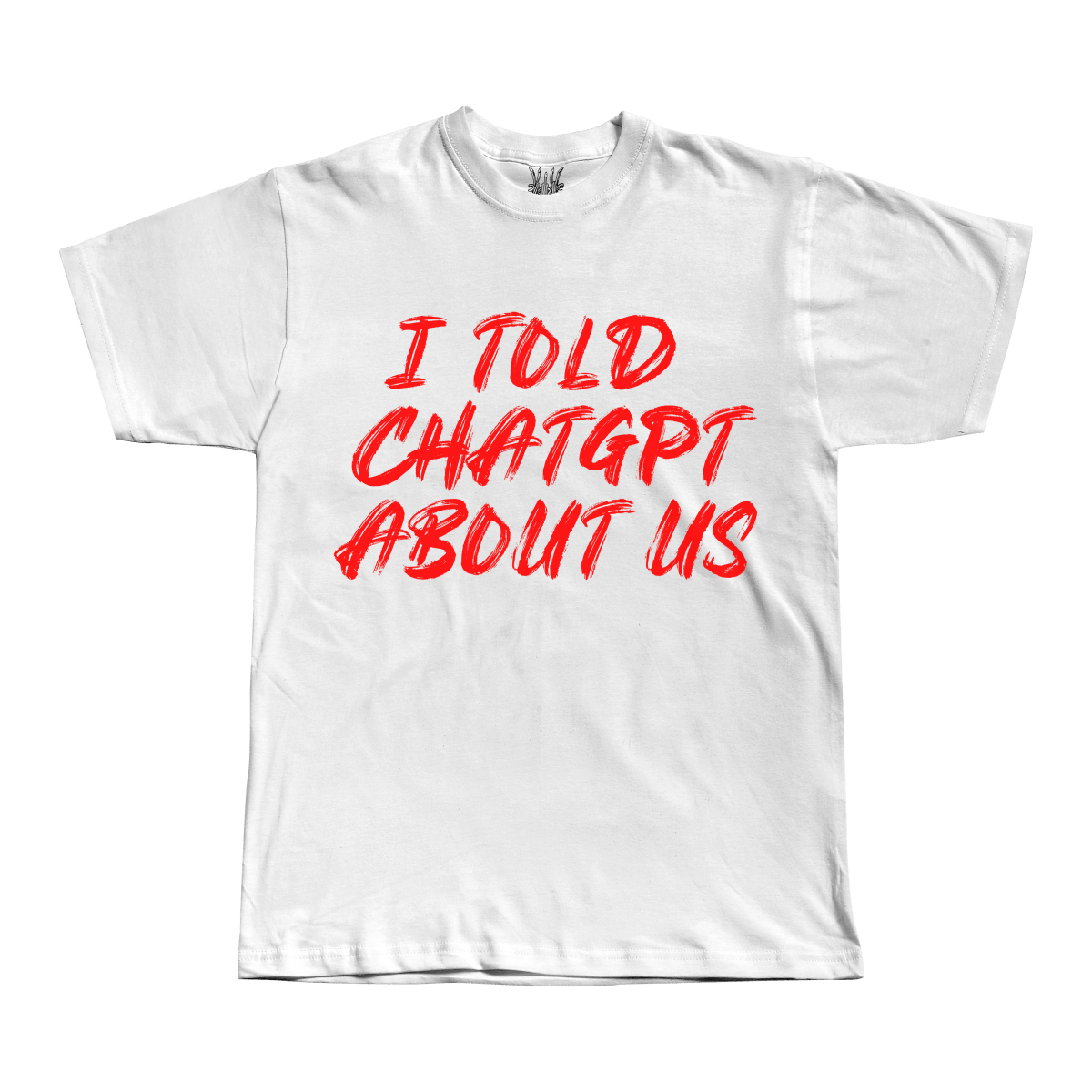 I told ChatGPT about us Tee