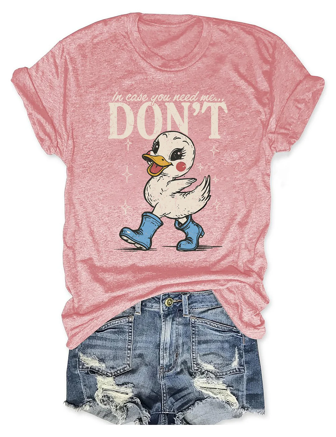 In Case You Need Me Don't T-shirt